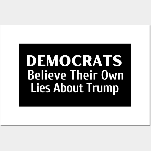 Democrats Believe Their Own Lies About Trump Wall Art by Let Them Know Shirts.store